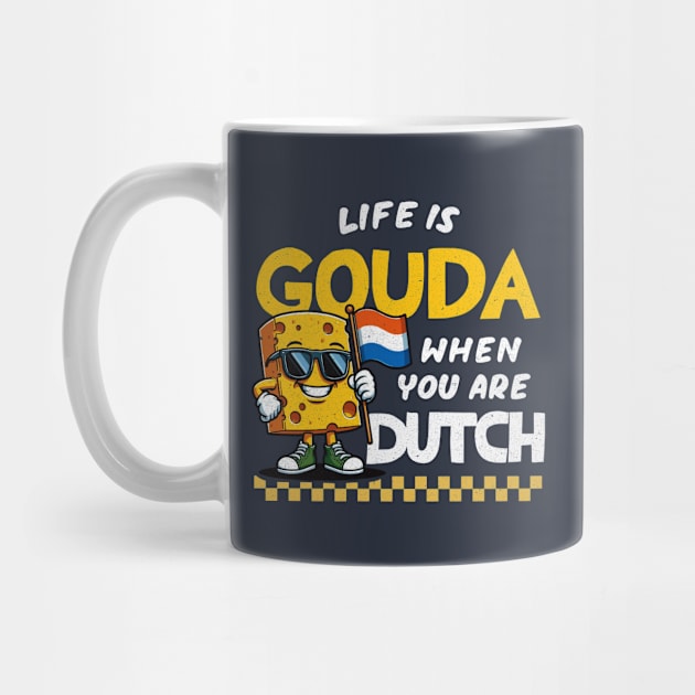 Life Is Gouda When You're Dutch by Depot33